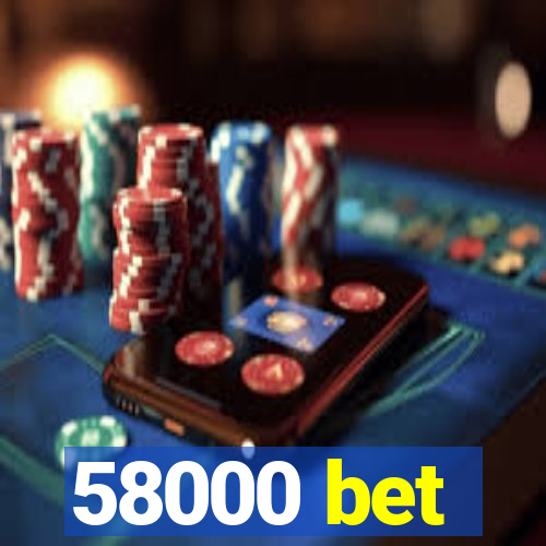 58000 bet